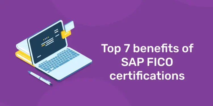 Top 7 Benefits of SAP FICO Certifications