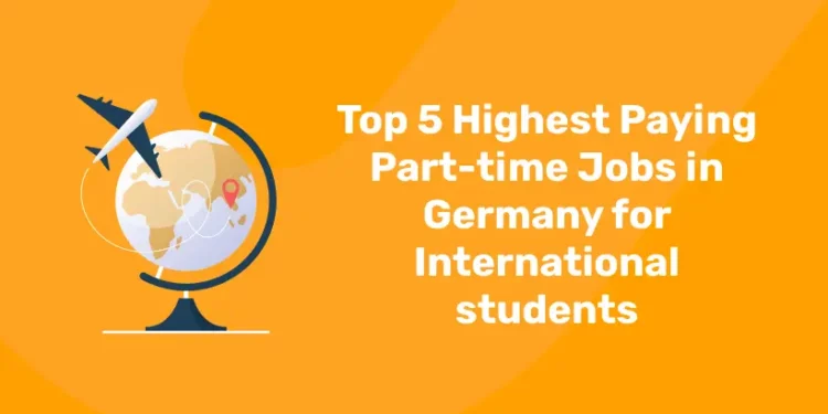 Top 5 Highest Paying Part-time Jobs in Germany for International students