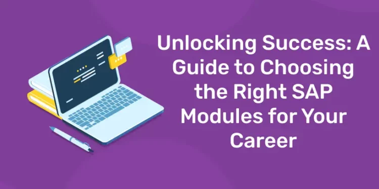 A Guide to Choosing the Right SAP Modules for Your Career