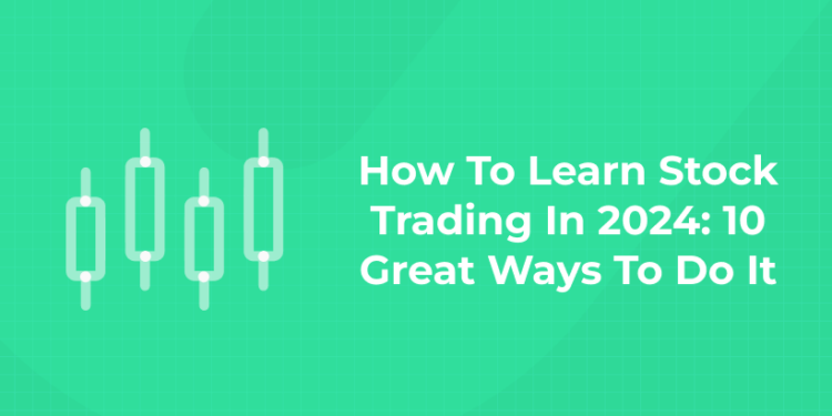 Top 10 Ways To Learn Stock Trading In 2024( Experts Guide)