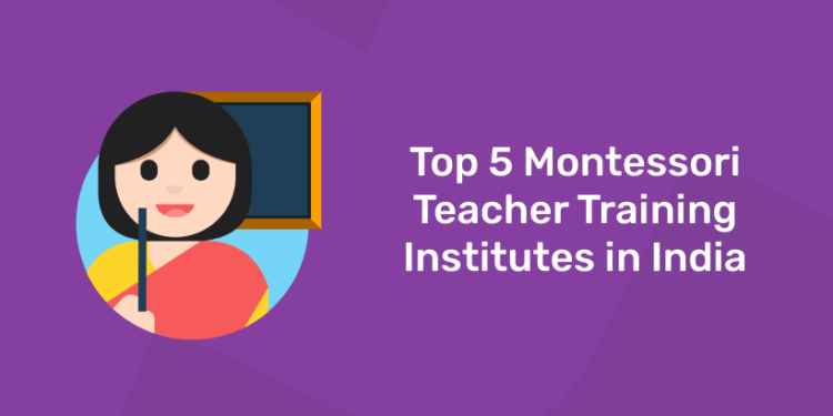 Top 5 Montessori Teacher Training Institutes in india