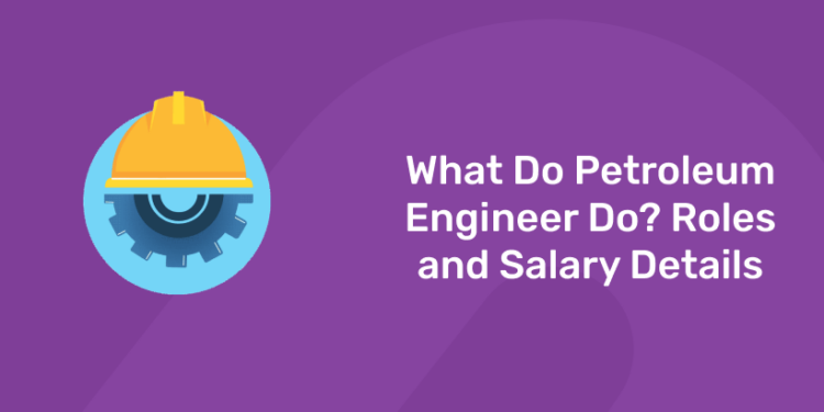 what do petroleum engineer do
