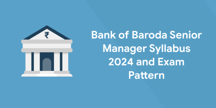 Bank of Baroda Senior Manager Syllabus 2024