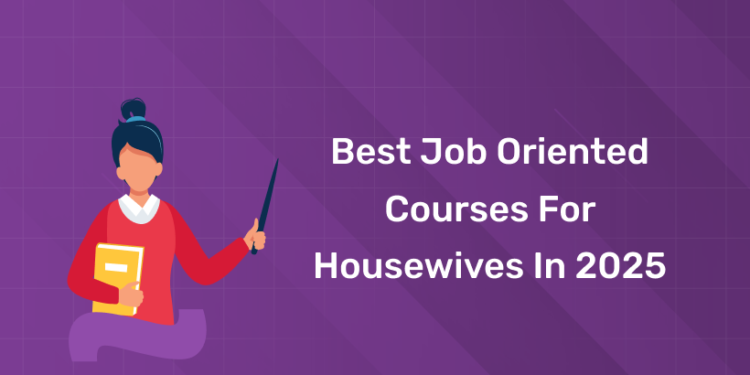 Best Job Oriented Courses For Housewives in 2025