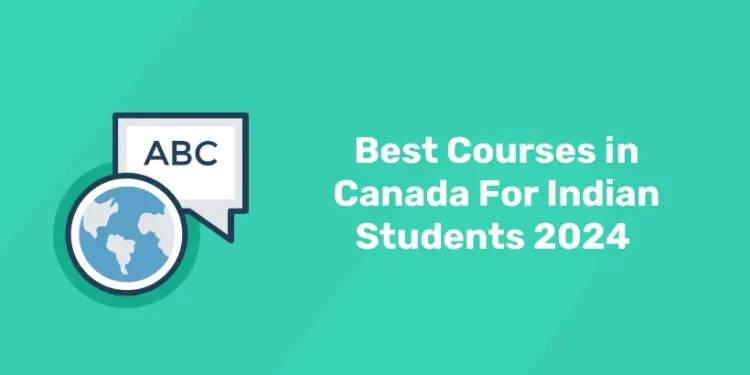 Best Courses in Canada For Indian Students 2024