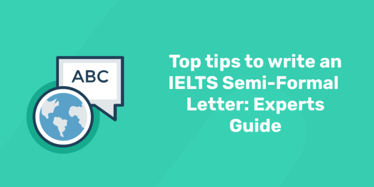 Top tips to write an IELTS Semi-Formal Letter: Experts Guide