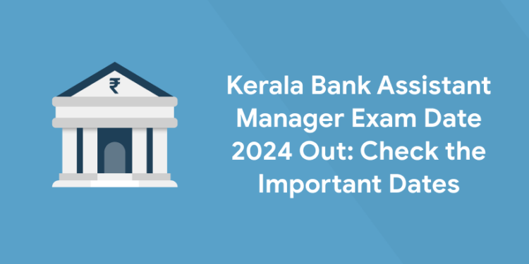 Kerala Bank Assistant Manager Exam Date 2024