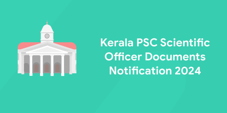 Kerala PSC Scientific Officer Documents Notification 2024