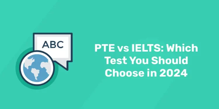 PTE vs IELTS: Which Test You should Choose In 2024