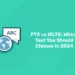 PTE vs IELTS: Which Test You should Choose In 2024