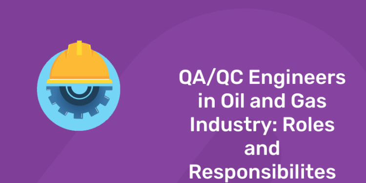 QA QC Engineers in Oil and Gas Industry