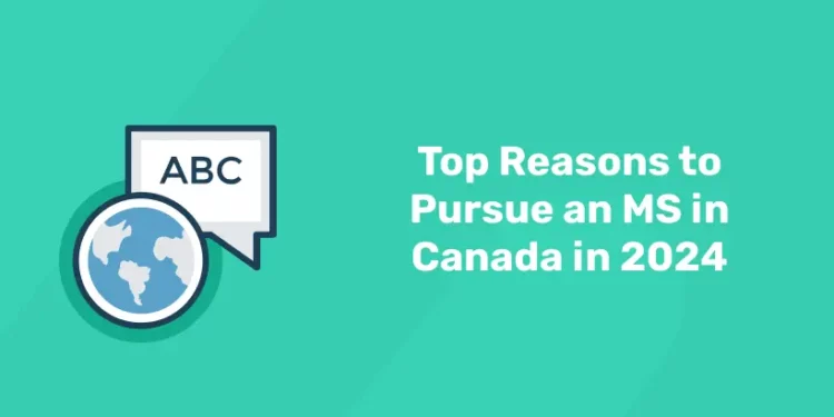 Top Reasons to Pursue an MS in Canada in 2024