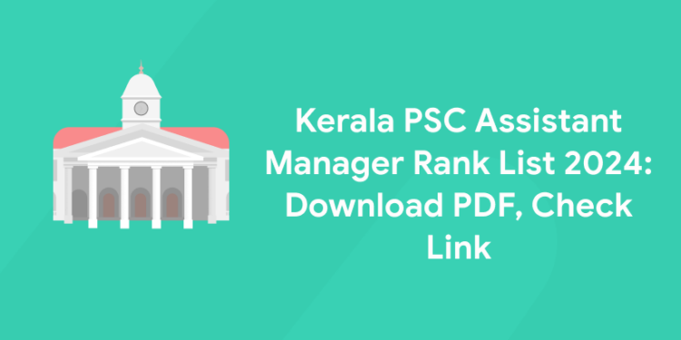 Kerala PSC Assistant Manager Rank List 2024: Download PDF, Check Link