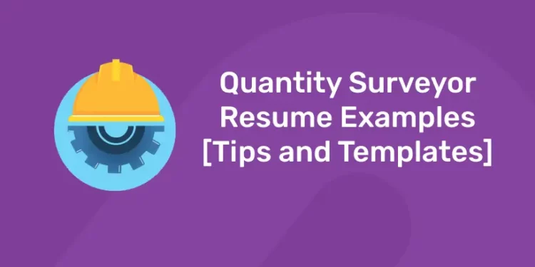 Quantity Surveyor Resume Examples [Tips and Templates]