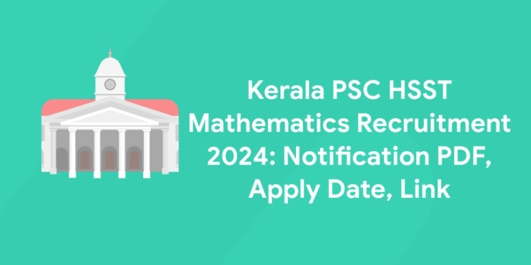 Kerala PSC HSST Mathematics Notification 2024: Apply Link, PDF