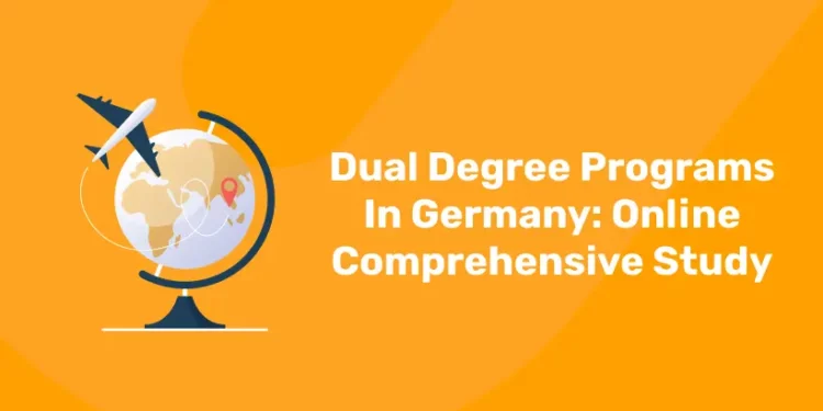 Dual Degree Programs In Germany: Online Comprehensive Study