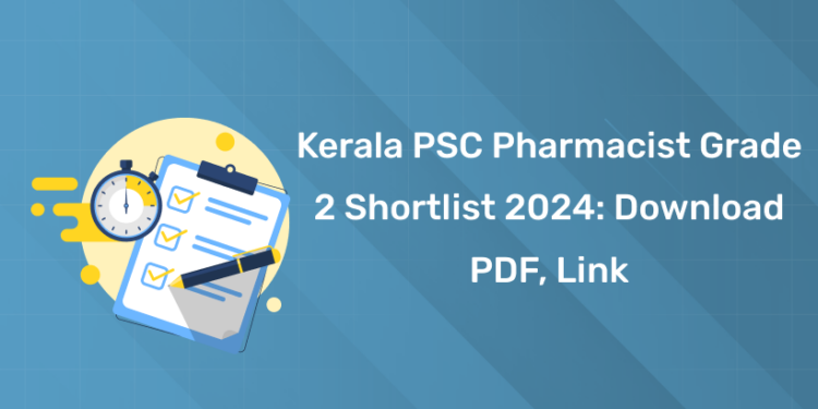 Kerala PSC Pharmacist Grade 2 Shortlist 2024: Download PDF, Link