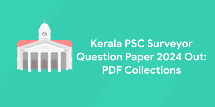 Kerala PSC Surveyor Question Paper 2024 Out: PDF Collections