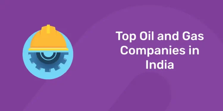 Top Oil and Gas Companies in India