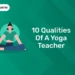 10 Qualities of a Yoga Teacher