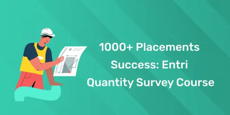 1000+ Placements Success: Entri Quantity Survey Course