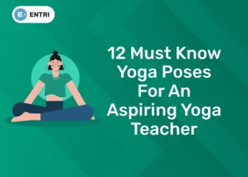 12 Must Know Yoga Poses For an Aspiring Yoga Teacher