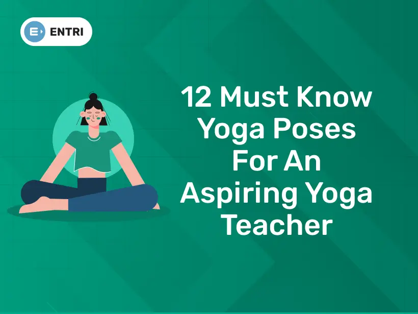 12 Must Know Yoga Poses For an Aspiring Yoga Teacher - Entri Blog