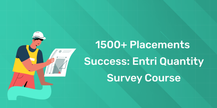 1500+ Placements Success Entri Quantity Survey Course