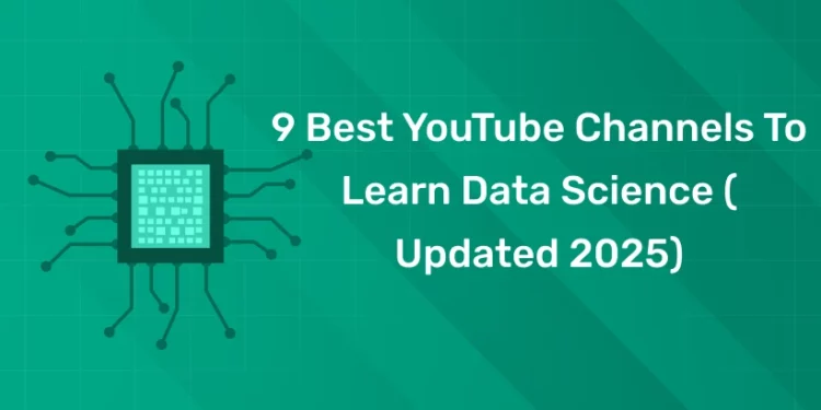 9 Best YouTube Channels to Learn Data Science ( Updated 2025)