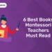 6 Best Books Montessori Teachers Must Read