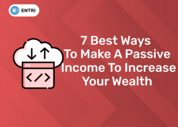 7 Best Ways to Make a Passive Income To Increase Your Wealth