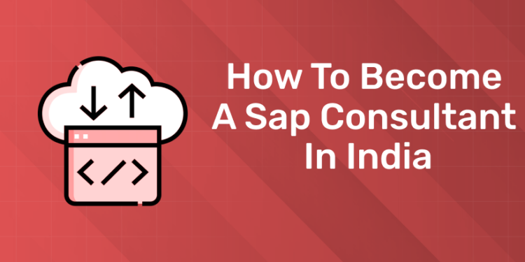 How to Become a Sap Consultant in India
