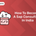 How to Become a Sap Consultant in India