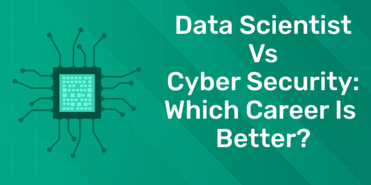Data Scientist vs Cyber Security Which Career is Better