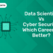 Data Scientist vs Cyber Security Which Career is Better