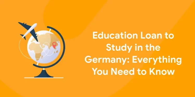 Education Loan to Study in the Germany Everything You Need to Know
