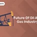 Future of Oil and Gas Industry