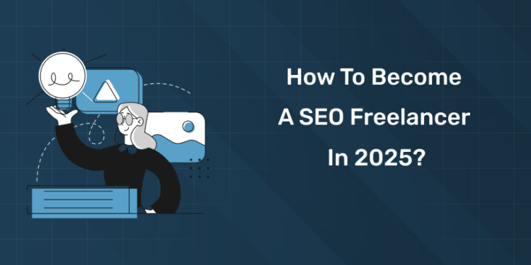 How to Become a SEO Freelancer in 2025