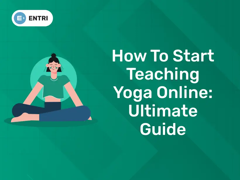 How to Start Teaching Yoga Online: Ultimate Guide - Entri Blog