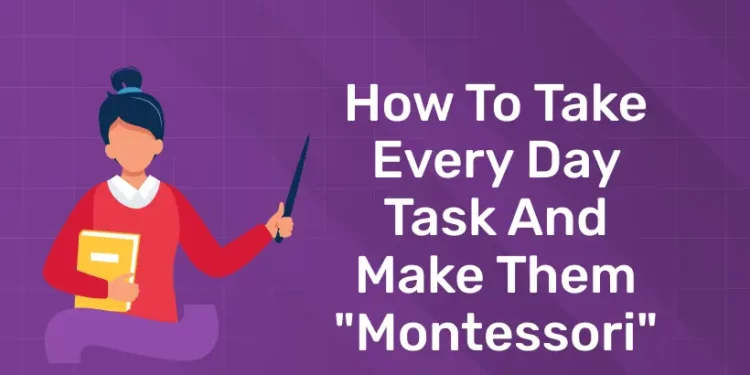 How to Take Every Day Task and Make Them "Montessori"