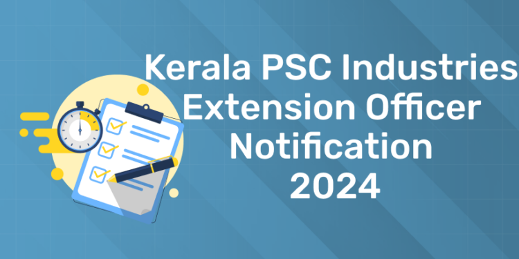 Kerala PSC Industries Extension Officer Notification 2024 - Entri Blog