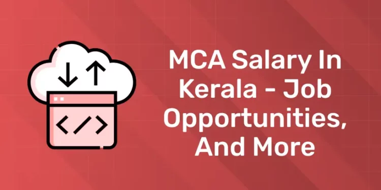 MCA Salary in Kerala - Job Opportunities, and More
