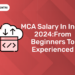 MCA Salary in India 2024From Beginners to Experienced