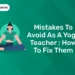 Mistakes to avoid as a Yoga Teacher How to fix them
