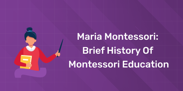 Maria Montessori: Brief History of Montessori Education