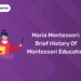Maria Montessori: Brief History of Montessori Education