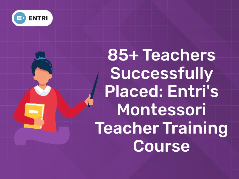 85 Teachers Successfully Placed Entri S Montessori Teacher Training   Montessori Teacher Placed.webp