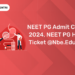 NEET PG Admit Card 2024