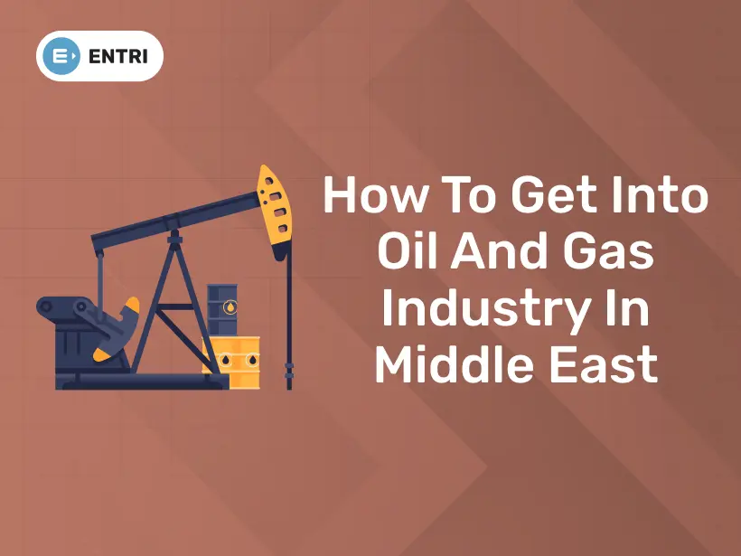 How to Get Into Oil and Gas Industry in Middle East Entri Blog
