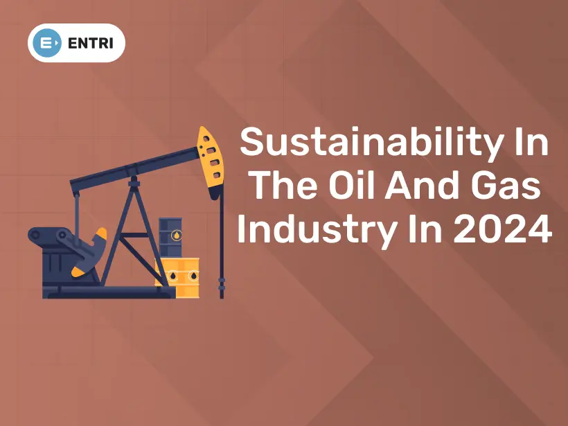 Sustainability In The Oil And Gas Industry In 2024 Entri Blog   Oil And Gas BlogBanner 3.webp